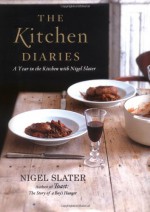 The Kitchen Diaries: A Year in the Kitchen with Nigel Slater - Nigel Slater, Jonathan Lovekin