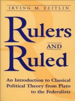 Rulers and Ruled: An Introduction to Classical Political Theory - Irving M. Zeitlin