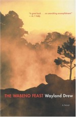 The Wabeno Feast: A Novel - Wayland Drew