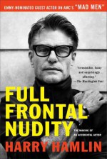 Full Frontal Nudity: The Making of an Accidental Actor - Harry Hamlin