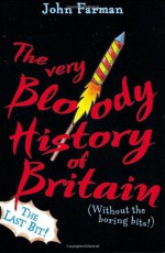 The Very Bloody History Of Britain, 2: The Last Bit! - John Farman