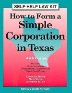 How to Form a Simple Corporation in Texas: With Forms - Karen Ann Rolcik, Mark Warda