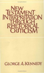 New Testament Interpretation Through Rhetorical Criticism (Studies in Religion) - George Alexander Kennedy