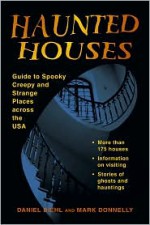 Haunted Houses: Guide to Spooky, Creepy, and Strange Places Across the USA - Daniel Diehl, Mark P. Donnelly