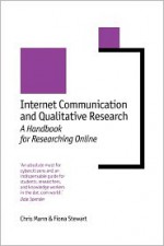 Internet Communication and Qualitative Research: A Handbook for Researching Online - Chris Mann