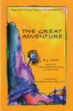 The Great Adventure - E.J. Gold, Elisabeth Kübler-Ross, Iven Lourie, Patricia Elizabeth