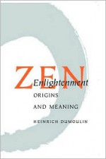 Zen Enlightenment: Origins And Meaning (Buddhism & Eastern Philosophy) - Heinrich Dumoulin