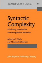 Syntactic Complexity: Diachrony, Acquisition, Neuro-Cognition, Evolution - Talmy Givón, Masayoshi Shibatani