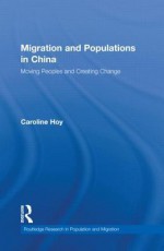 Migration and Populations in China: Moving Peoples and Creating Change - Hoy, Hoy Caroline, Caroline Hoy