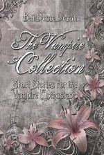 The Vampire Collection: Short Stories for the Vampire Enthusiast - BellaDonna Drakul