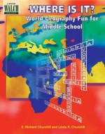 Where Is It?: World Geography Fun for Middle School - E. Richard Churchill, Linda R. Churchill