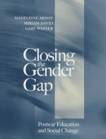 Closing the Gender Gap: Postwar Education and Social Change - Madeleine Arnot, Miriam David, Gaby Weiner