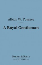 A royal gentleman - Albion Winegar Tourgée