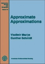 Approximate Approximations - V.G. Mazya, Günter Schmidt