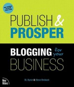 Publish and Prosper: Blogging for Your Business - Steve Broback