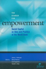 The Search for Empowerment: Social Capital as Idea and Practice at the World Bank - Anthony J. Bebbington