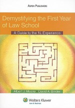 Demystifying the First Year of Law School: A Guide to the 1L Experience - Albert J. Moore, David A. Binder