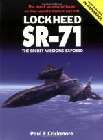 Lockheed SR-71: The Secret Missions Exposed - Paul Crickmore