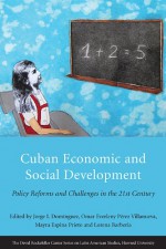 Cuban Economic and Social Development: Policy Reforms and Challenges in the 21st Century - Jorge I. Domínguez, Omar Everleny Pérez Villanueva, Mayra Espina Prieto, Lorena Barberia, Pedro Monreal González, Pavel Alejandro Vidal, Armando Nova-González, Anicia García, Viviana Togores González, Lucy Prete Martin, Lilia Núñez, Dwight H. Perkins, Regina Abrami, D