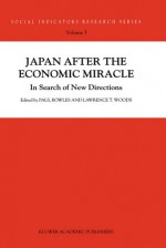 Japan after the Economic Miracle: In Search of New Directions - Paul Bowles, Lawrence T. Woods, Japan Studies Association of Canada