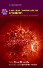 Vascular Complications of Diabetes: Current Issues in Pathogenesis and Treatment - Richard Donnelly, Edward Horton