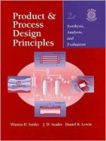 Product and Process Design Principles: Synthesis, Analysis, and Evaluation - Warren D. Seider, Daniel R. Lewin, J.D. Seader