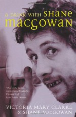 A Drink With Shane MacGowan - Victoria Mary Clarke, Shane MacGowan