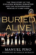 Buried Alive: The True Story of the Chilean Mining Disaster and the Extraordinary Rescue at Camp Hope - Manuel Pino Toro, Natalie Morales