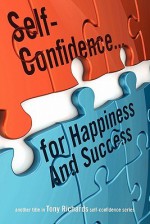 Self-Confidence...for Happiness and Success - Tony Richards