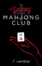 The Secrets of the Mahjong Club - J. Lawrence