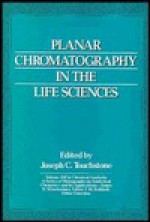 Planar Chromatography in the Life Sciences - Joseph C. Touchstone