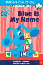 Blue Is My Name: My First Preschool Ready To Read Level 1 (Blue's Clues) - Angela C. Santomero, Karen Craig