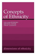 Concepts of Ethnicity - William Peterson, Michael Novak, Philip Gleason