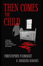 Then Comes the Child - Christopher Fulbright, Angeline Hawkes