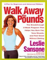 Walk Away the Pounds: The Breakthrough 6-Week Program That Helps You Burn Fat, Tone Muscle, and Feel Great Without Dieting - Leslie Sansone