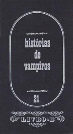 Histórias de Vampiros - E.T.A. Hoffmann, Virgílio Martinho, John William Polidori, Charles Nodier, Prosper Mérimée, Comte de Lautréamont, Ghérasim Luca, John Haigh, Bento XIV, Sacadura Brettz, Ray Bradbury, Arthur Conan Doyle, Edgar Allan Poe