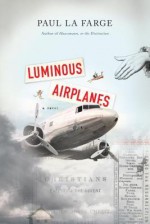 Luminous Airplanes - Paul LaFarge