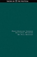 Post-Marxism Versus Cultural Studies: Theory, Politics and Intervention - Paul Bowman