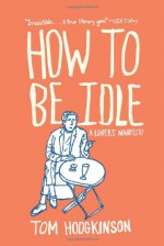 How to Be Idle - Tom Hodgkinson