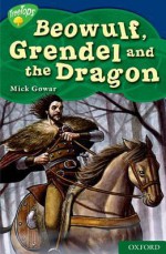 Oxford Reading Tree: Stage 14: Tree Tops Myths And Legends: Beowulf, Grendel And The Dragon - Mick Gowar