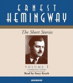 The Short Stories, Vol 1 - Ernest Hemingway, Stacey Keach