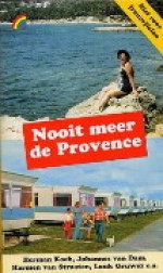 Nooit meer de Provence - Herman Koch, Johannes van Dam, Harmen van Straaten, Luuk Gruwez, John Jansen van Galen, Rinus Ferdinandusse, Ewoud Sanders