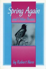 Spring Again: And Other Poems - Robert W. Nero