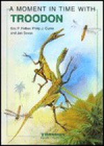 A Moment in Time with Troodon - Eric P. Felber, Philip J. Currie, Jan Sovak