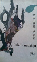 Chleb i nadzieja - Seweryna Szmaglewska