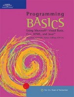 Programming Basics: Using Microsoft Visual Basic, C++, HTML, and Java - Todd Knowlton, Karl Barksdale, E. Shane Turner