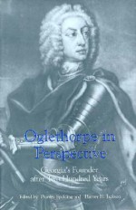 Oglethorpe in Perspective: Georgia's Founder after Two Hundred Years - Phinizy Spalding, Harvey H. Jackson