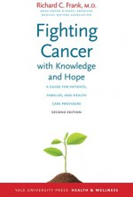 Fighting Cancer with Knowledge and Hope: A Guide for Patients, Families, and Health Care Providers, Second Edition - Richard C. Frank