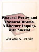 Pastoral Poetry and Pastoral Drama: A Literary Inquiry, with Special Reference to the Pre-Restoration Stage in England - Walter W. Greg