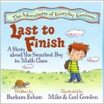 Last to Finish: A Story About the Smartest Boy in Math Class (The Adventures of Everyday Geniuses) - Barbara Esham